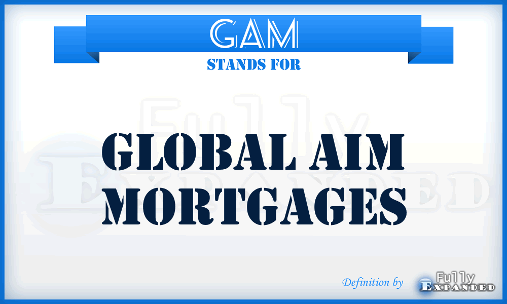 GAM - Global Aim Mortgages