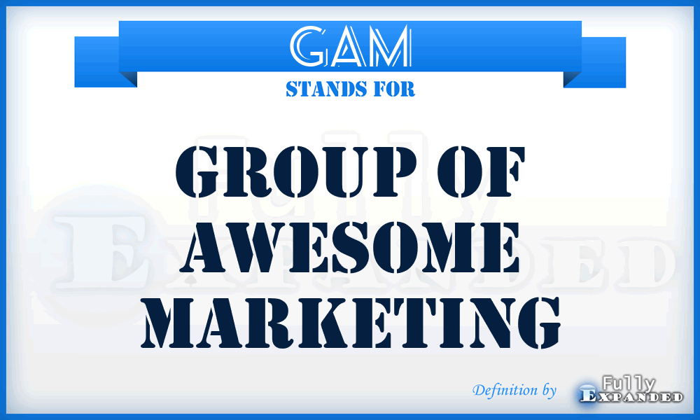 GAM - Group of Awesome Marketing