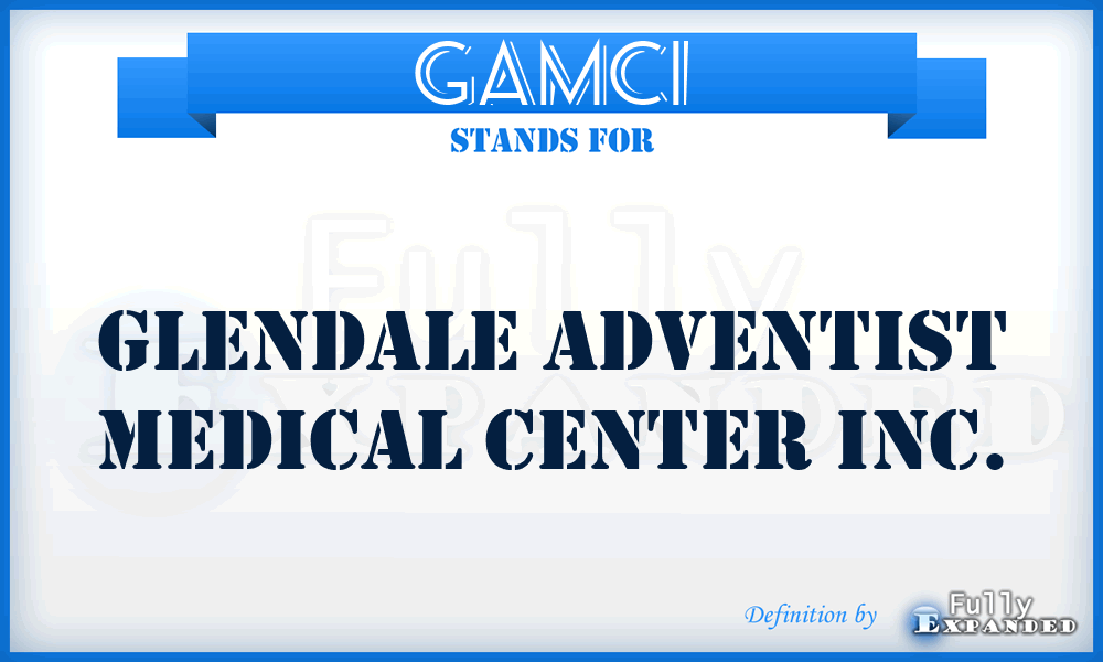 GAMCI - Glendale Adventist Medical Center Inc.