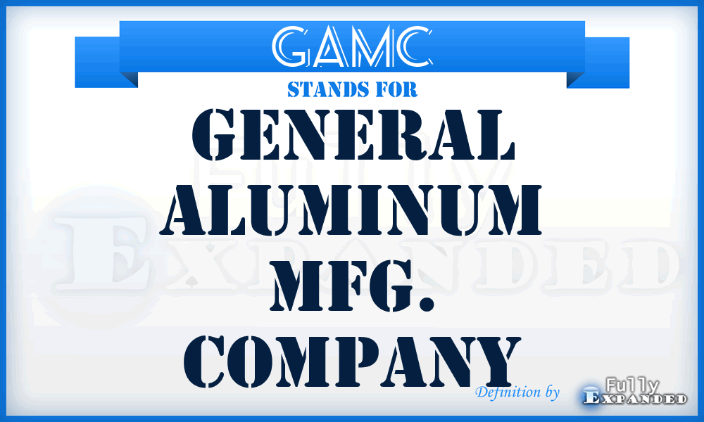 GAMC - General Aluminum Mfg. Company
