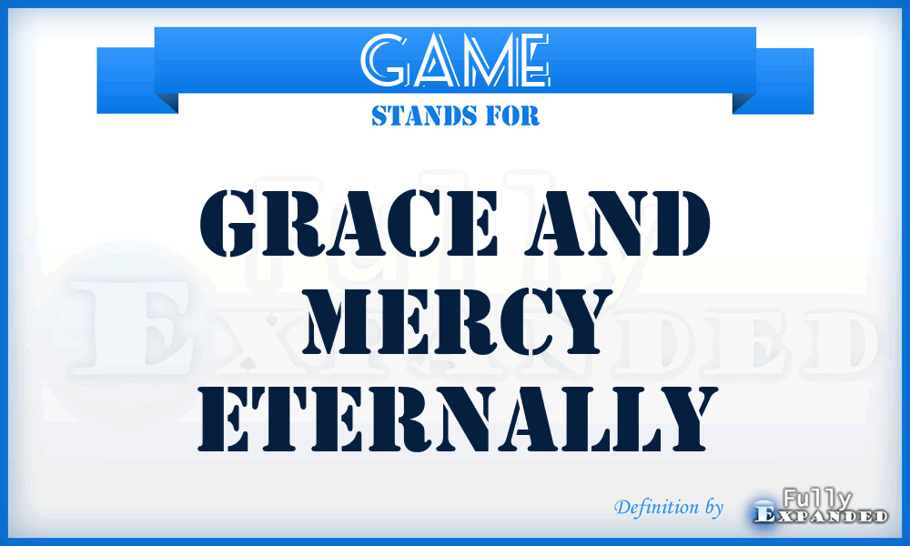 GAME - Grace And Mercy Eternally