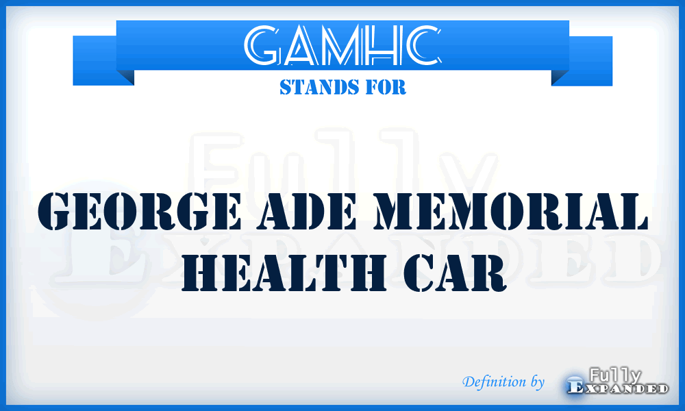 GAMHC - George Ade Memorial Health Car