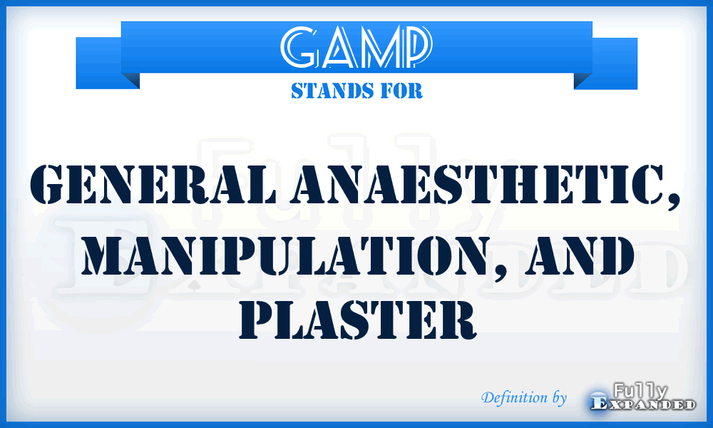 GAMP - General Anaesthetic, Manipulation, and Plaster