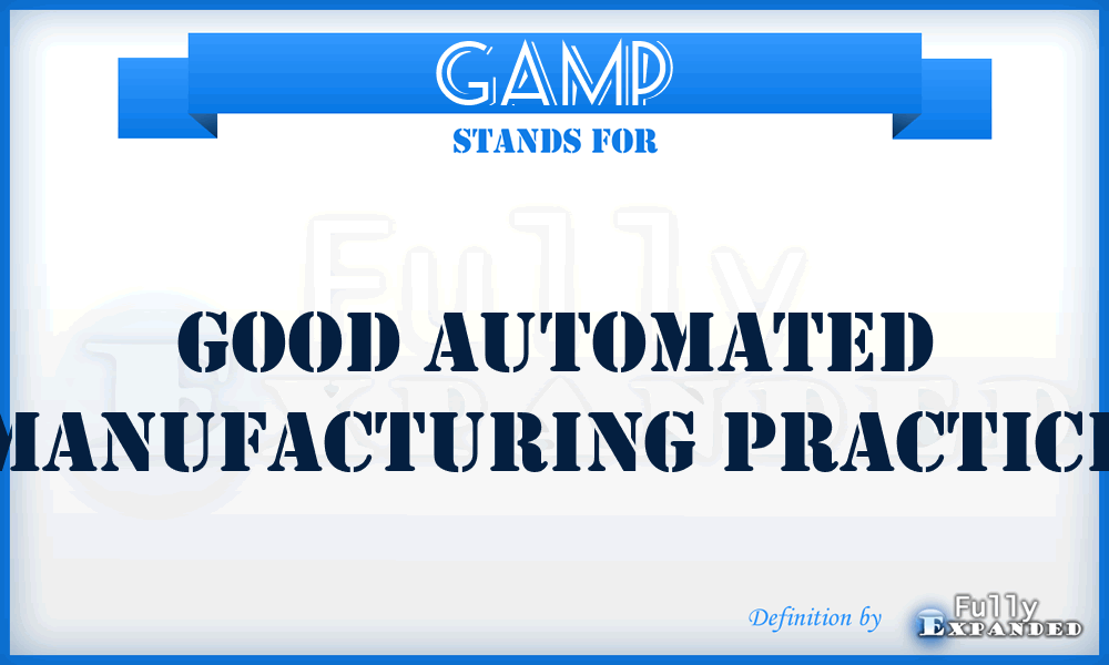 GAMP - good automated manufacturing practice
