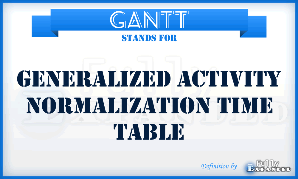 GANTT - Generalized Activity Normalization Time Table