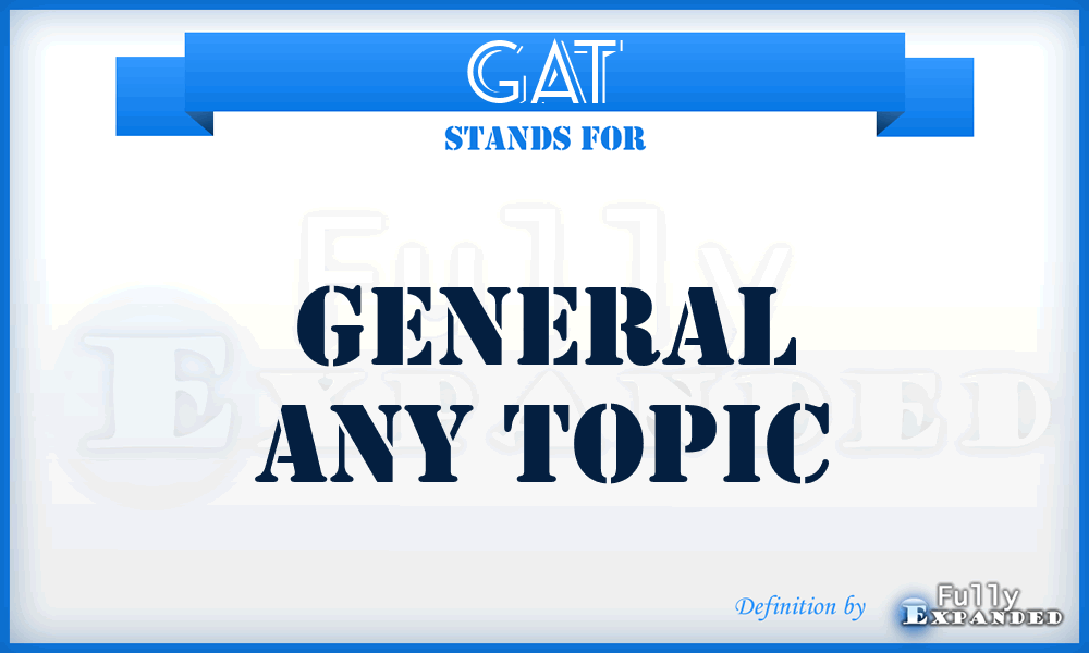 GAT - General Any Topic
