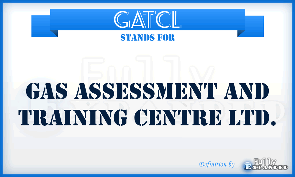 GATCL - Gas Assessment and Training Centre Ltd.