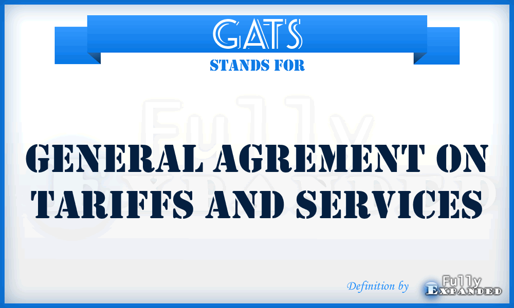 GATS - General Agrement On Tariffs And Services