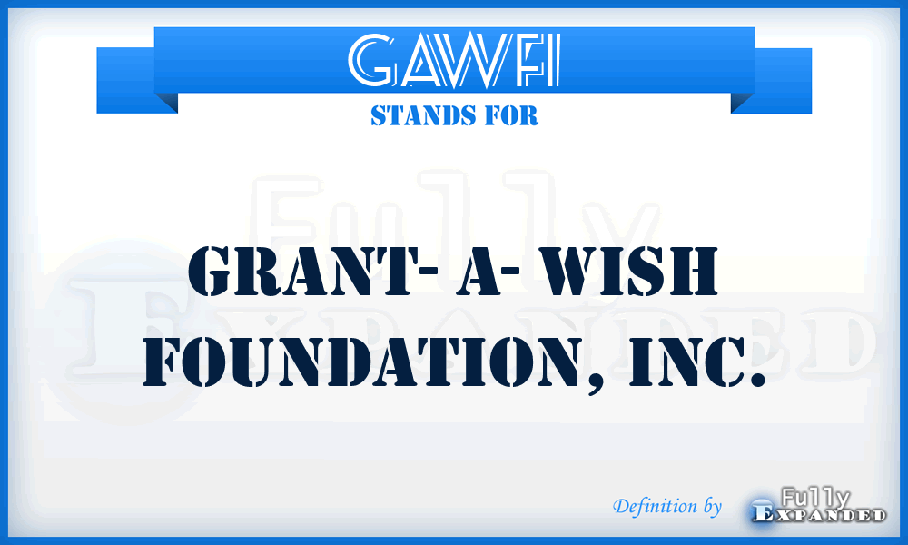 GAWFI - Grant- A- Wish Foundation, Inc.