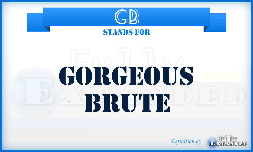 GB - Gorgeous Brute