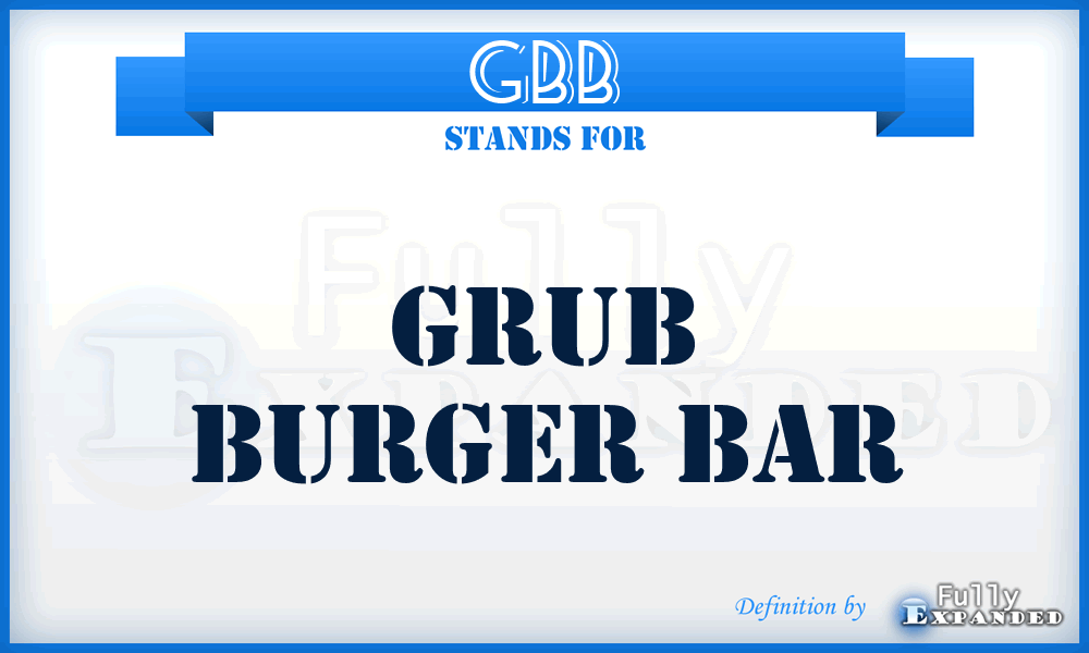 GBB - Grub Burger Bar