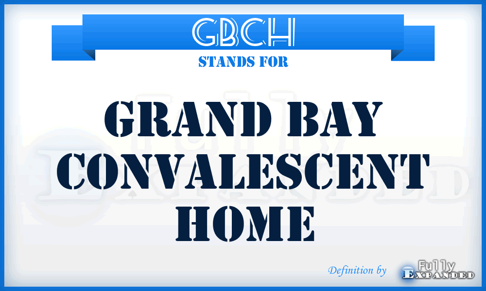 GBCH - Grand Bay Convalescent Home