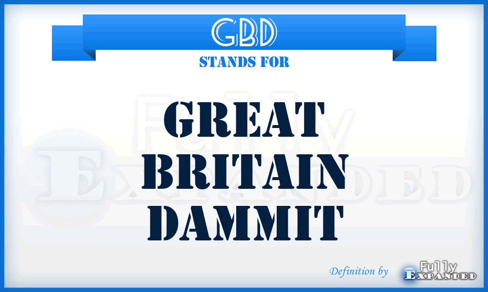 GBD - Great Britain Dammit