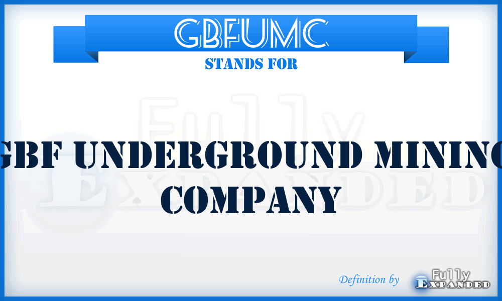 GBFUMC - GBF Underground Mining Company