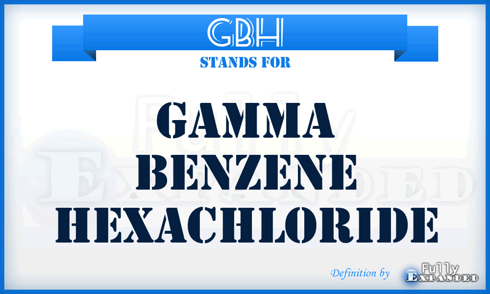 GBH - gamma benzene hexachloride