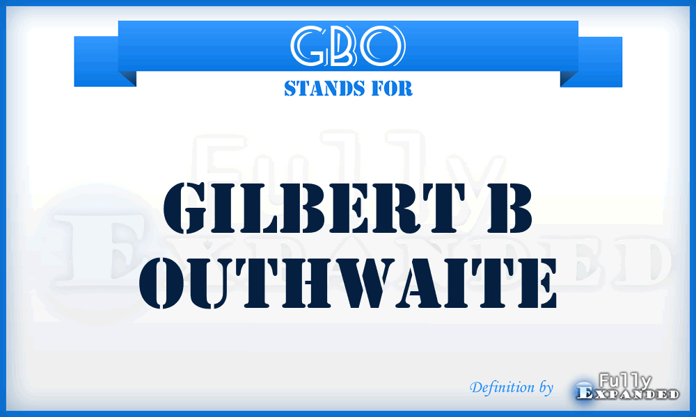 GBO - Gilbert B Outhwaite