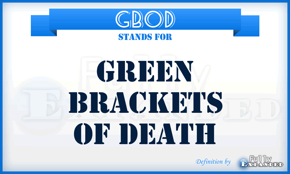 GBOD - Green Brackets of Death