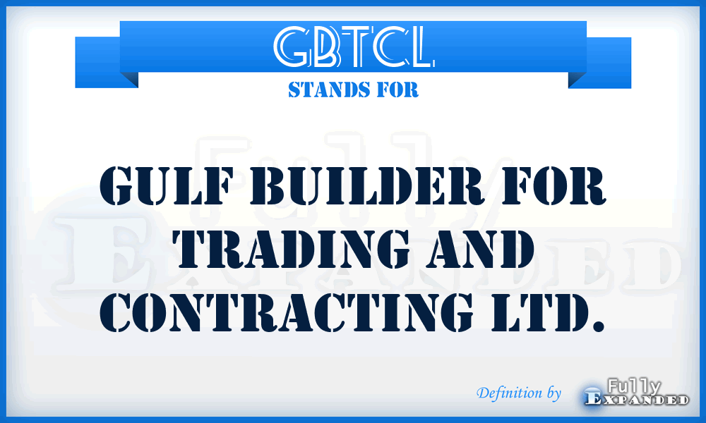 GBTCL - Gulf Builder for Trading and Contracting Ltd.