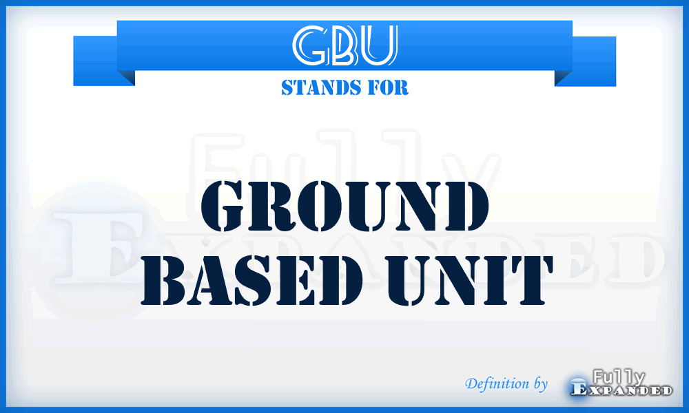 GBU - Ground Based Unit