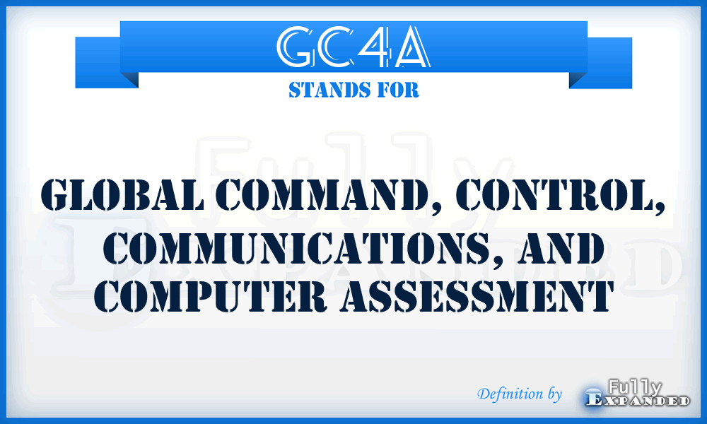 GC4A - Global Command, Control, Communications, and Computer Assessment
