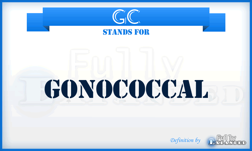 GC - Gonococcal