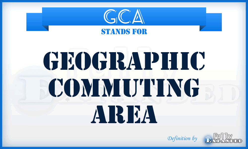 GCA - Geographic Commuting Area