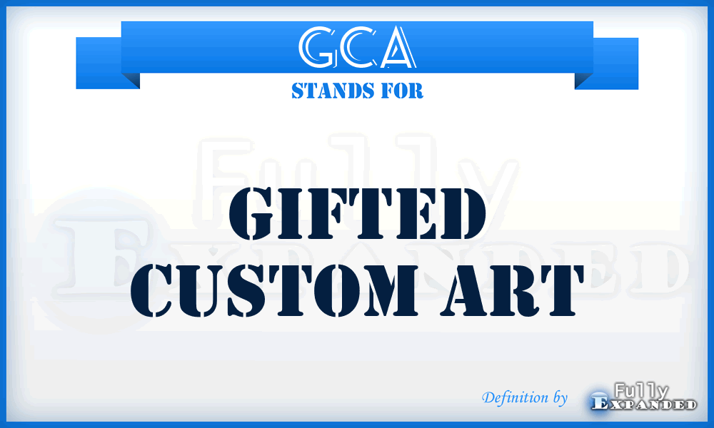 GCA - Gifted Custom Art