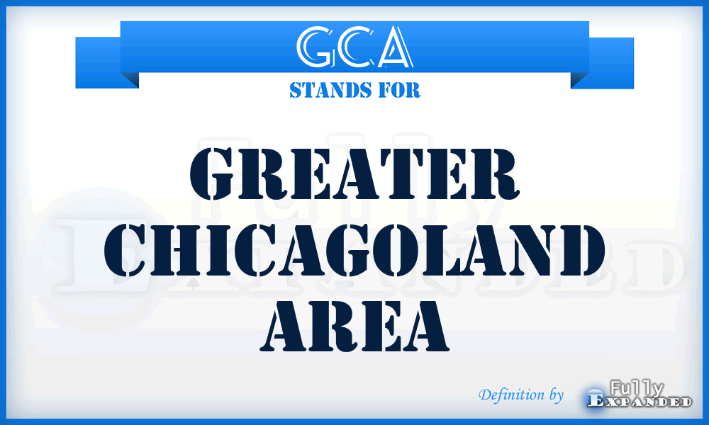 GCA - Greater Chicagoland Area