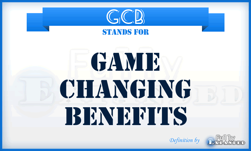 GCB - Game Changing Benefits