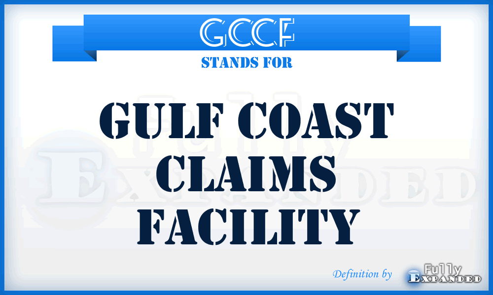 GCCF - Gulf Coast Claims Facility