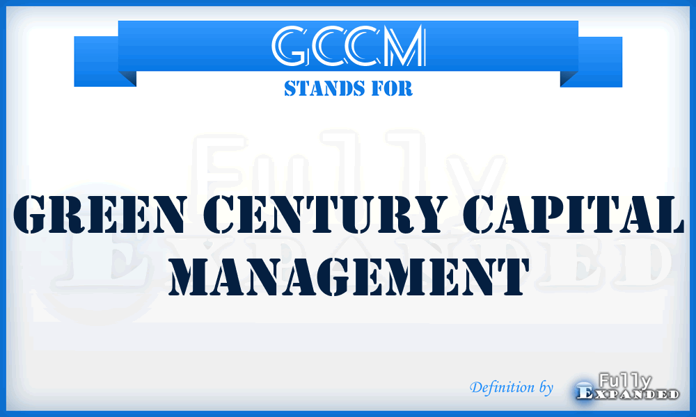 GCCM - Green Century Capital Management