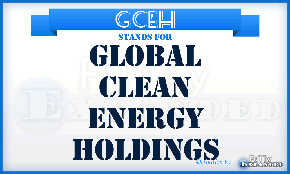 GCEH - Global Clean Energy Holdings