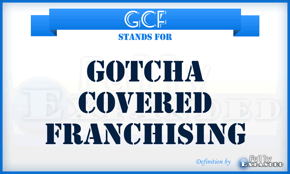 GCF - Gotcha Covered Franchising