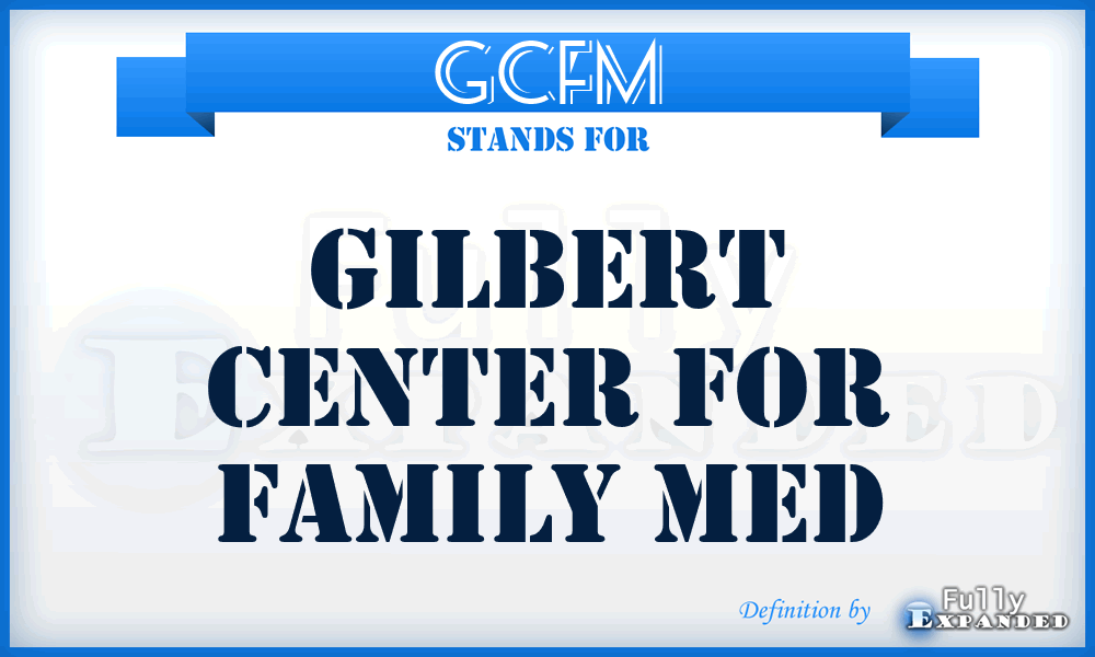 GCFM - Gilbert Center for Family Med