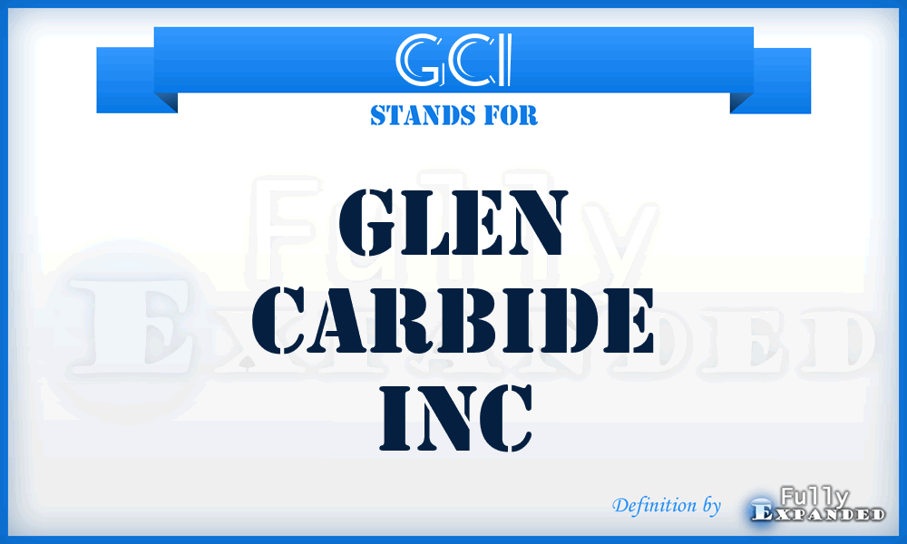 GCI - Glen Carbide Inc