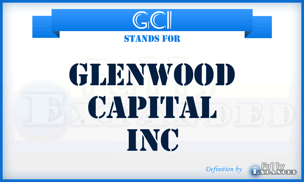 GCI - Glenwood Capital Inc