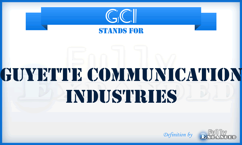 GCI - Guyette Communication Industries