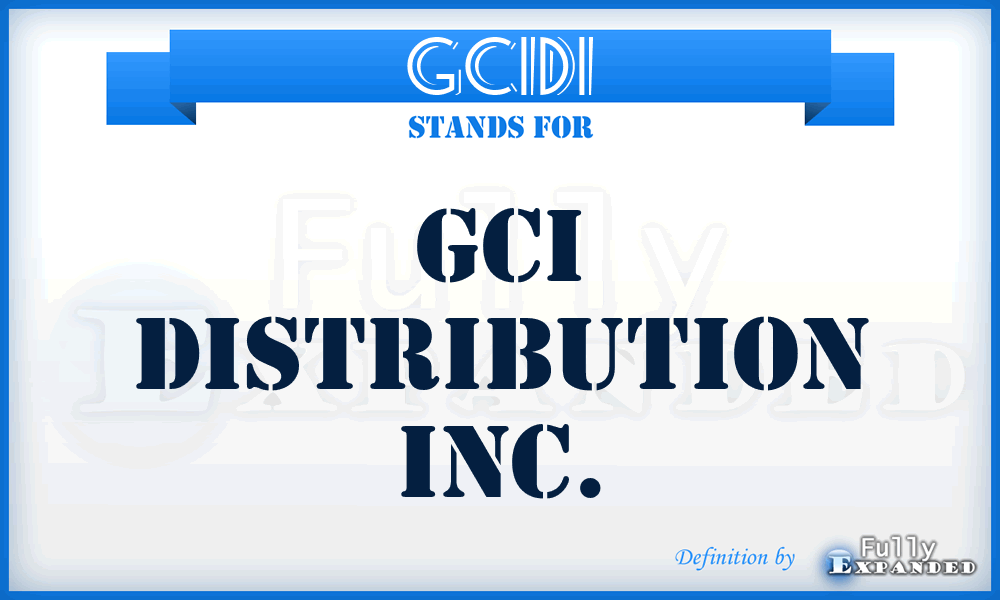 GCIDI - GCI Distribution Inc.