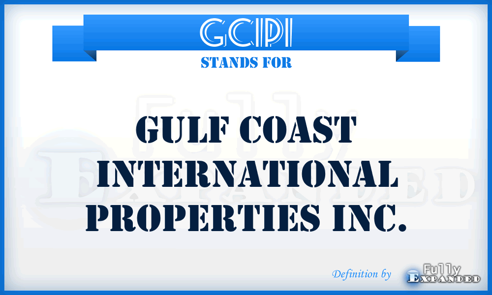 GCIPI - Gulf Coast International Properties Inc.