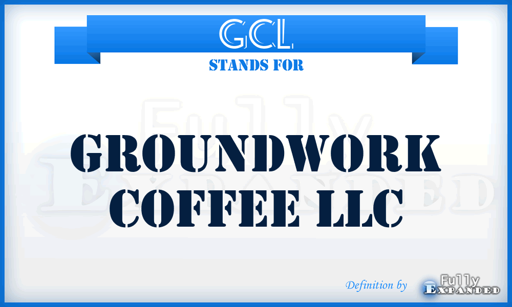 GCL - Groundwork Coffee LLC