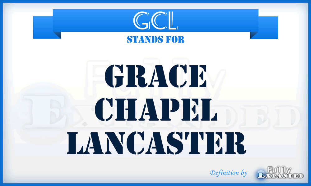 GCL - Grace Chapel Lancaster