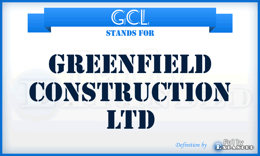 GCL - Greenfield Construction Ltd