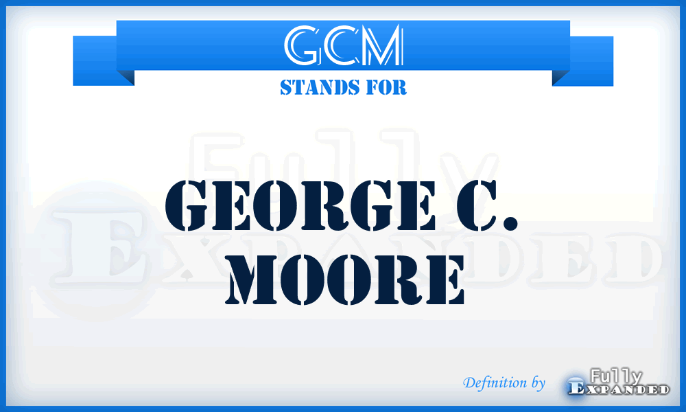 GCM - George C. Moore