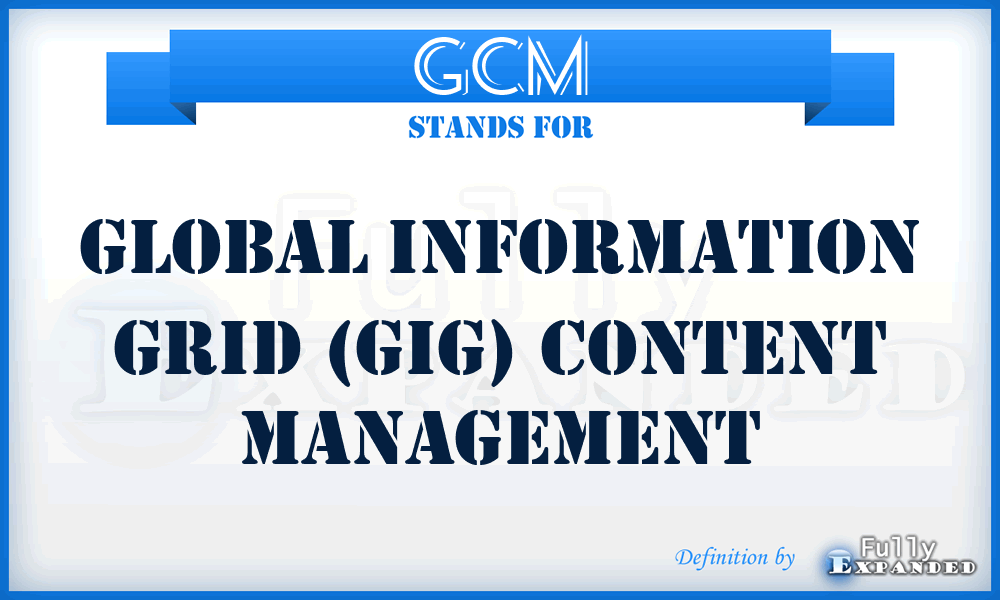 GCM - Global Information Grid (GIG) Content Management