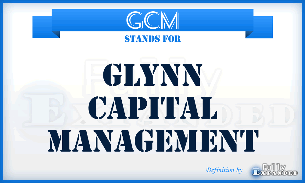 GCM - Glynn Capital Management