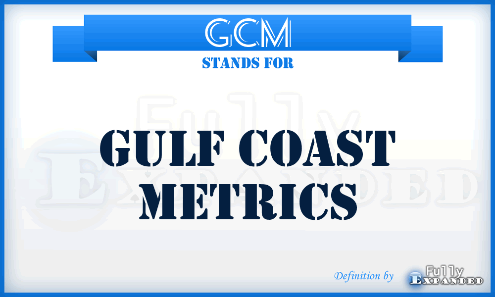 GCM - Gulf Coast Metrics