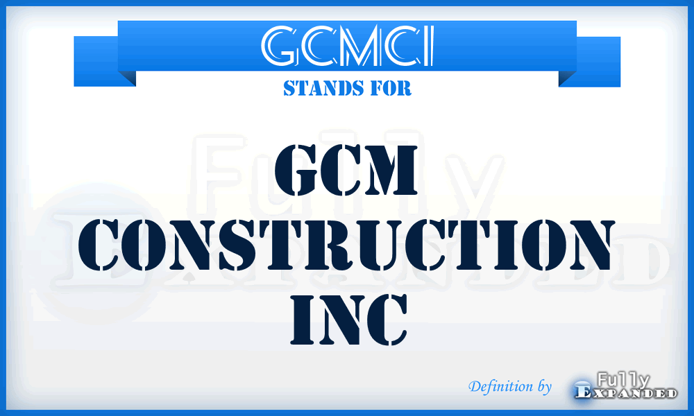 GCMCI - GCM Construction Inc