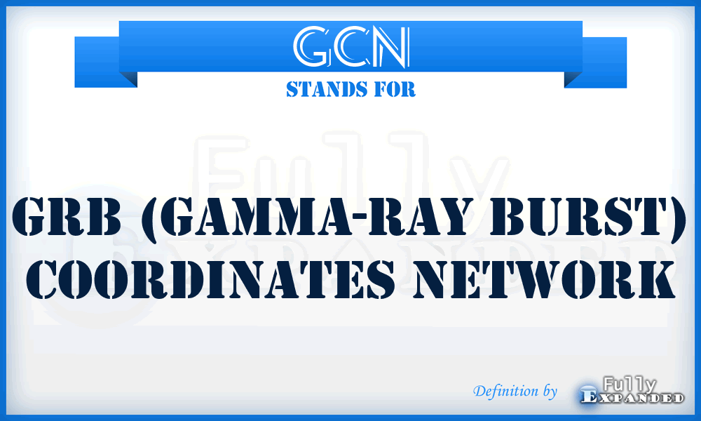 GCN - GRB (Gamma-Ray Burst) Coordinates Network
