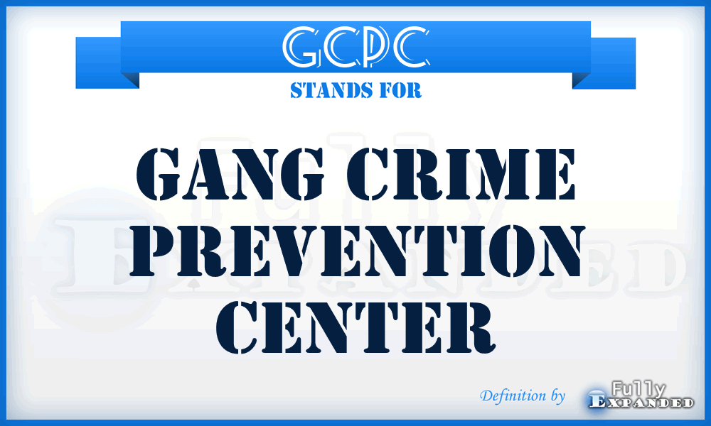 GCPC - Gang Crime Prevention Center