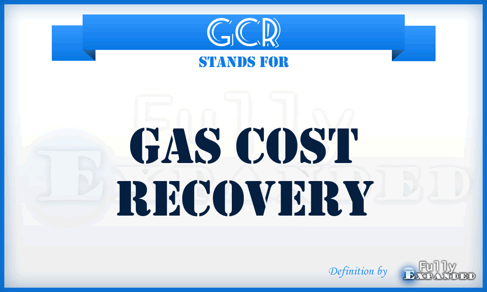 GCR - Gas Cost Recovery